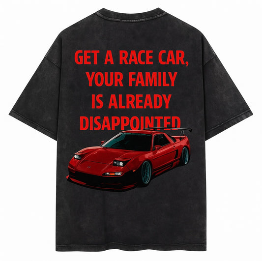 GET A RACE CAR, YOUR FAMILY IS ALREADY DISAPPOINTED T-SHIRT